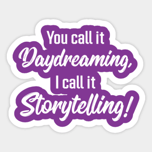 You Call It Daydreaming, I Call It Storytelling! | Quotes | Purple Sticker